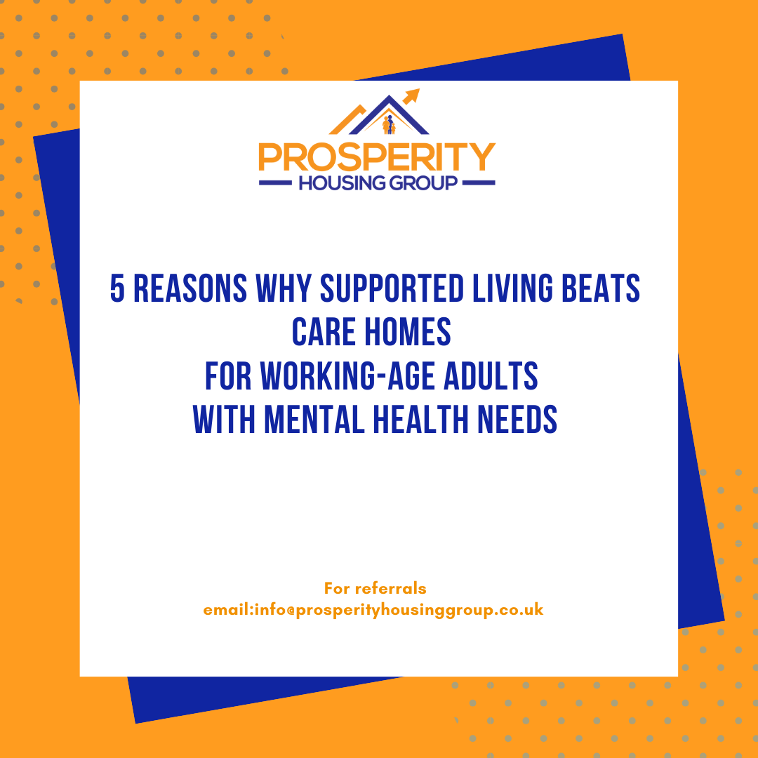 5 Reasons Why Supported Living Beats Care Homes for Working-Age Adults with Mental Health Needs