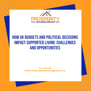 How UK Budgets and Political Decisions Impact Supported Living: Challenges and Opportunities